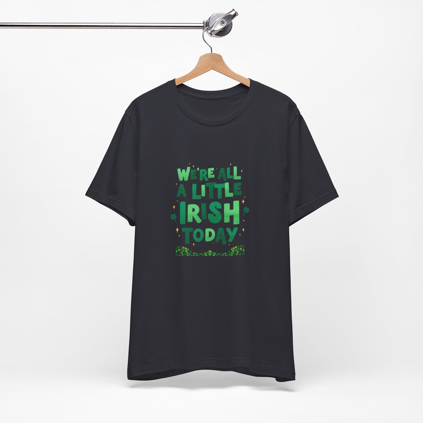 Unisex St. Patrick's Day Tee - "We're All a Little Irish Today"