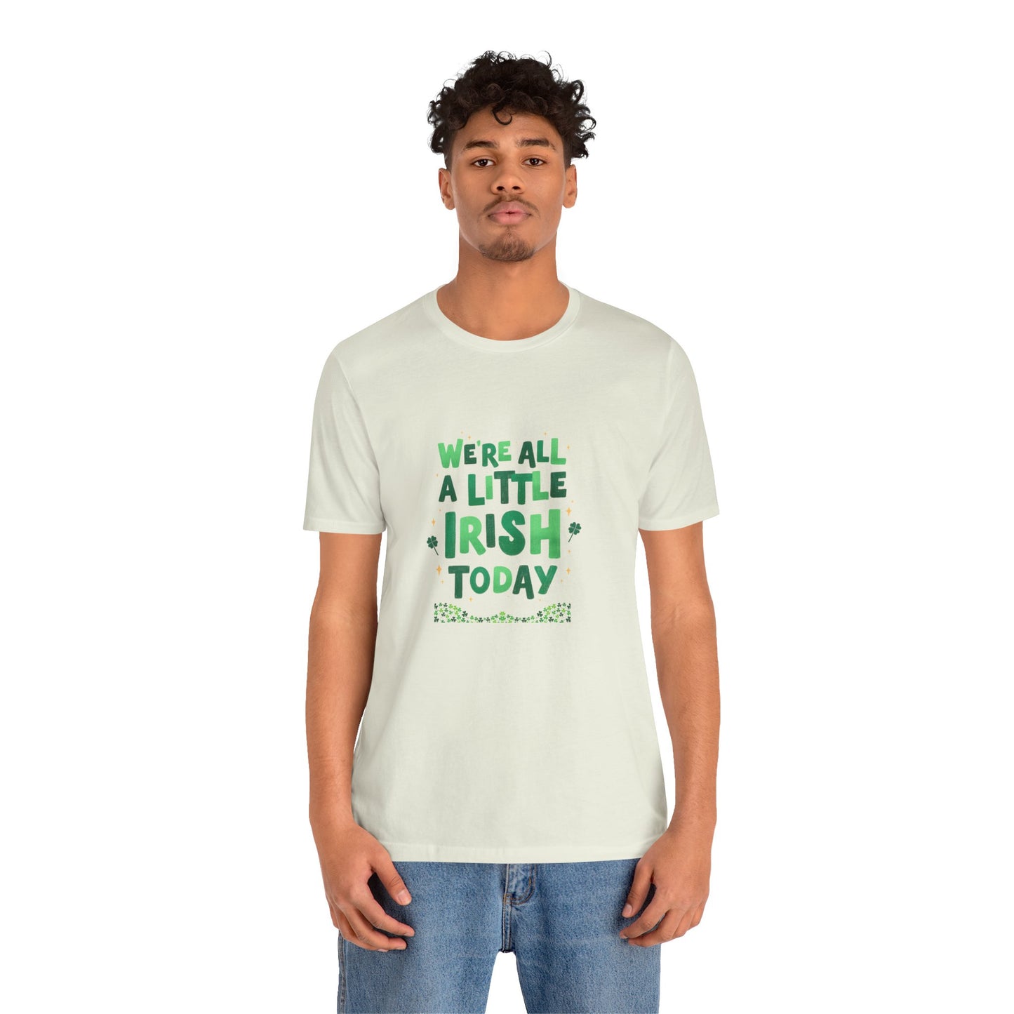 Unisex St. Patrick's Day Tee - "We're All a Little Irish Today"