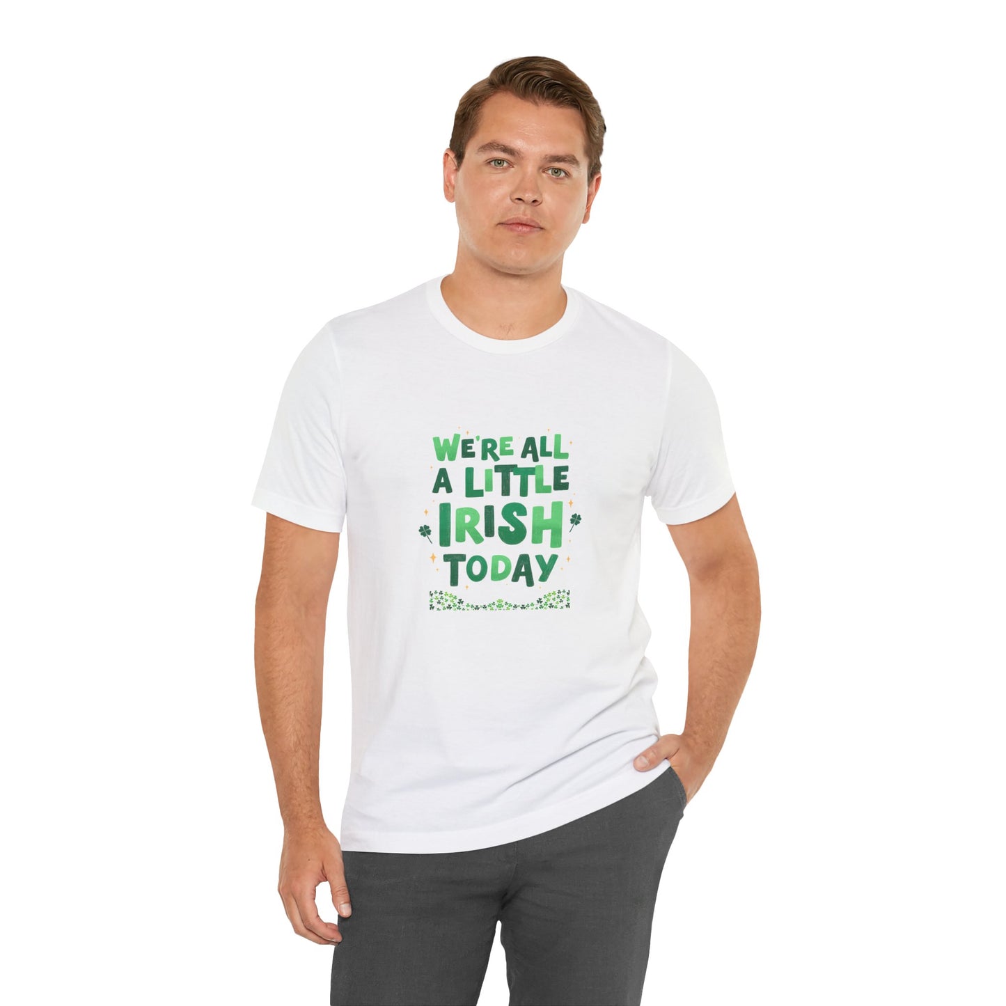 Unisex St. Patrick's Day Tee - "We're All a Little Irish Today"