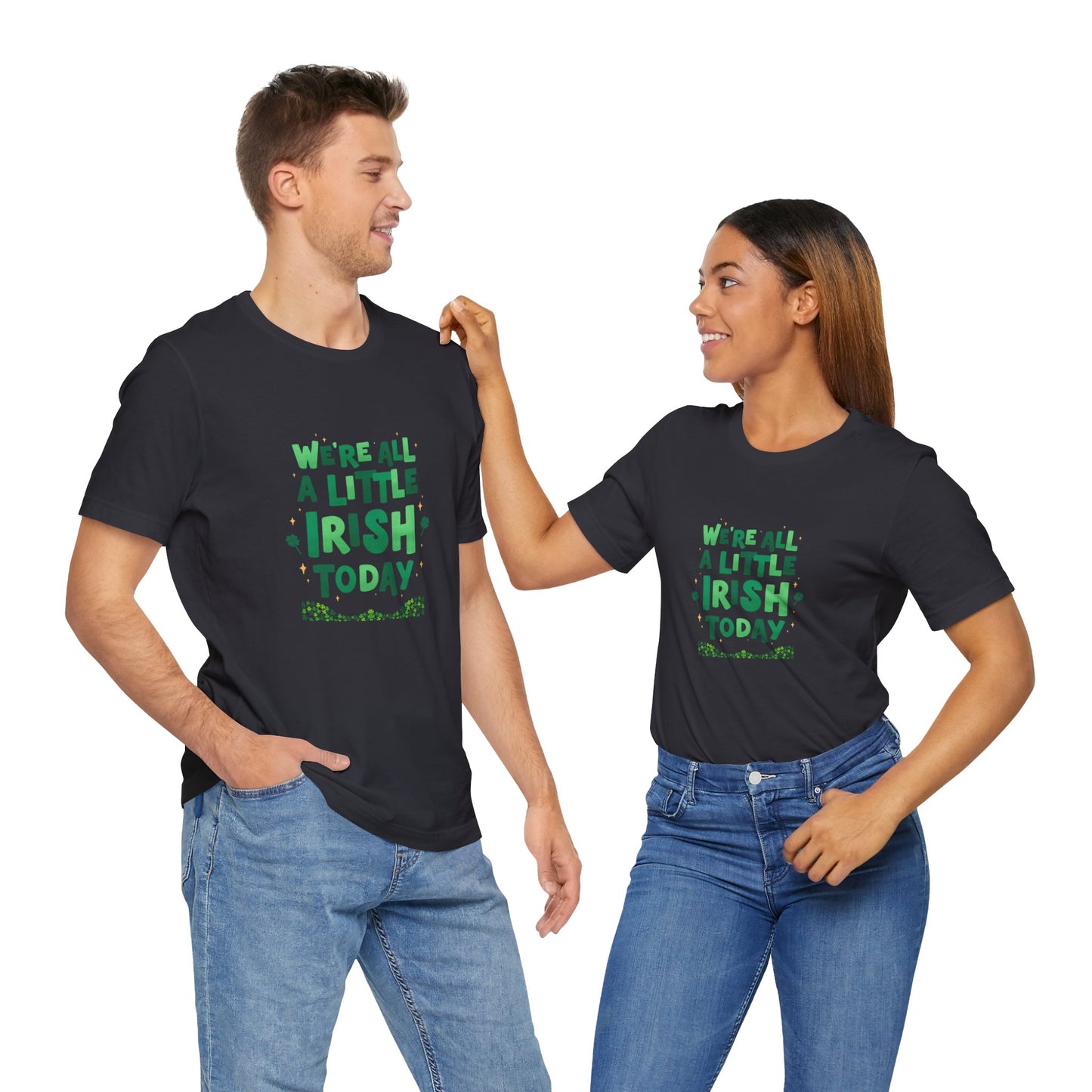 Unisex St. Patrick's Day Tee - "We're All a Little Irish Today"