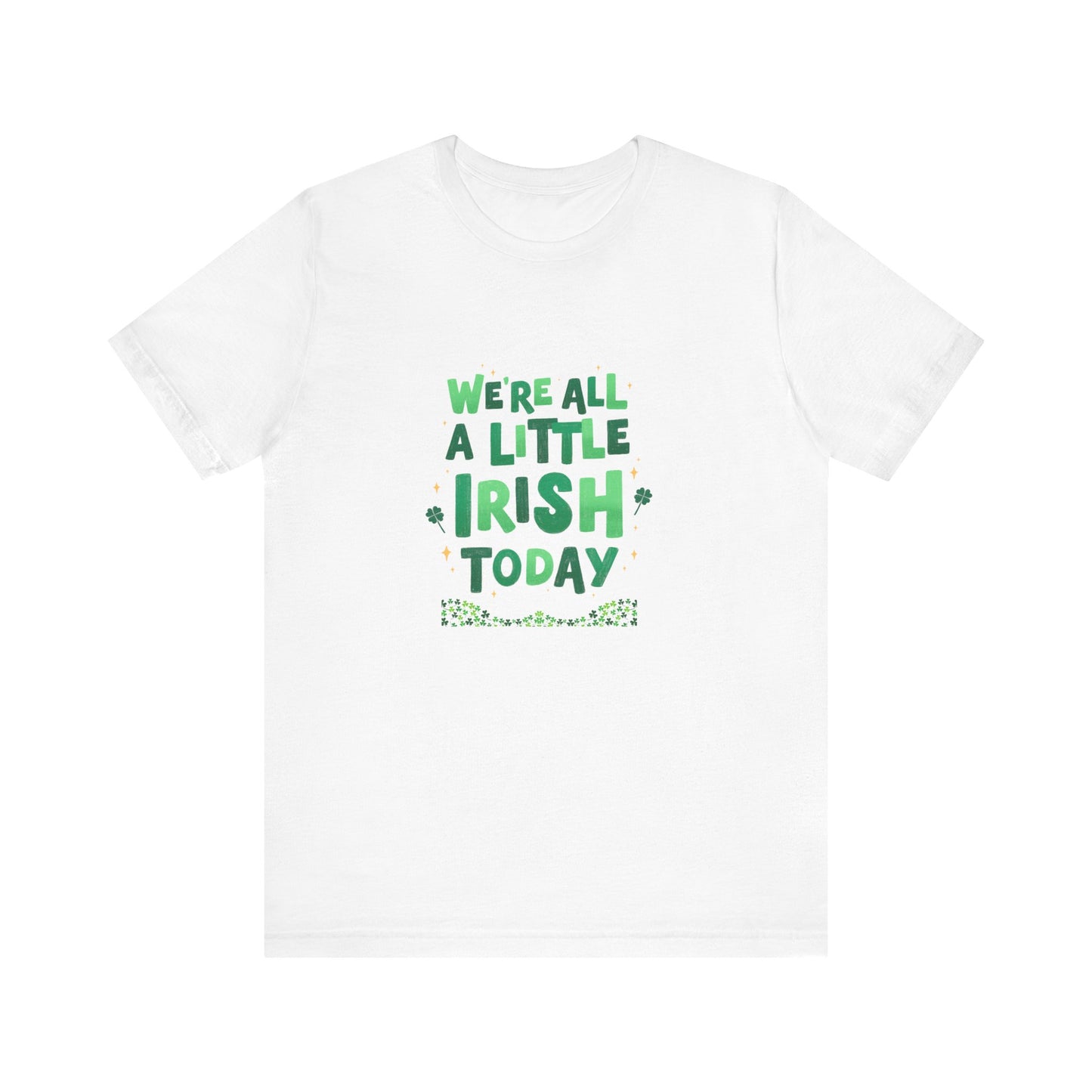 Unisex St. Patrick's Day Tee - "We're All a Little Irish Today"