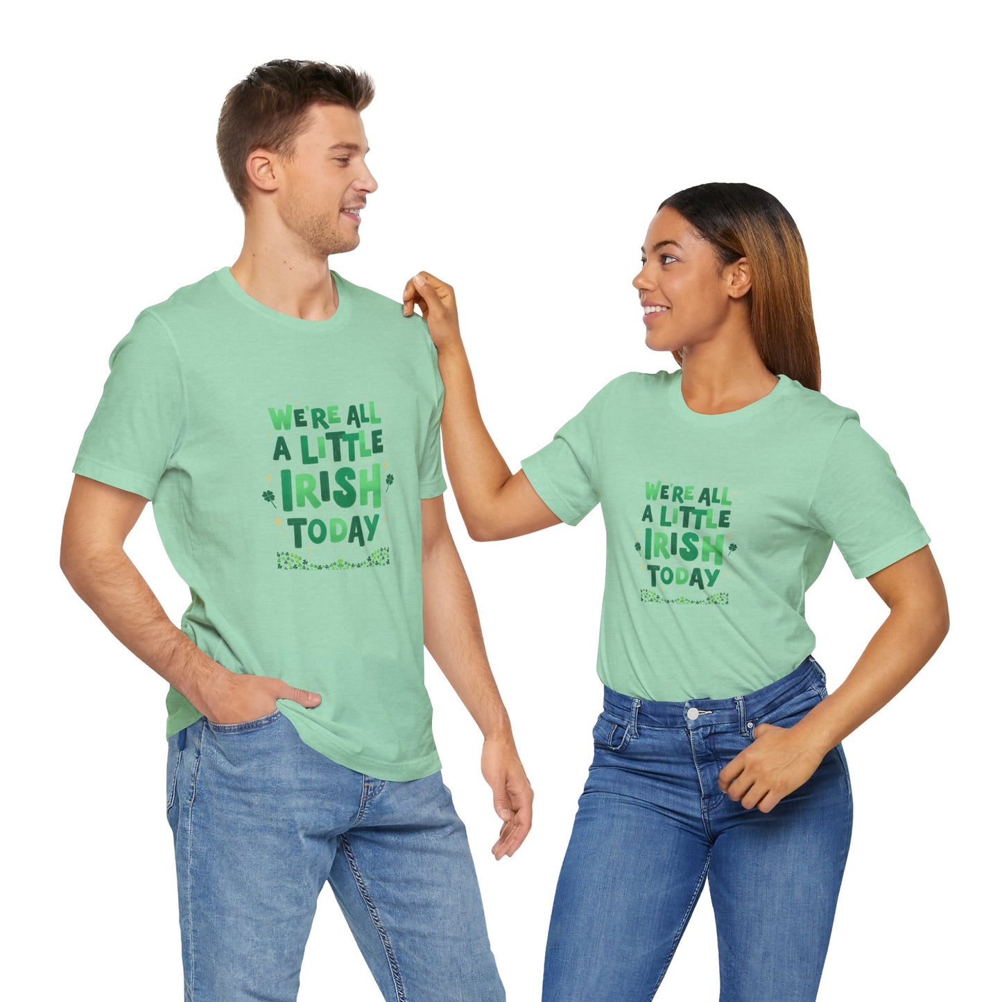 Unisex St. Patrick's Day Tee - "We're All a Little Irish Today"