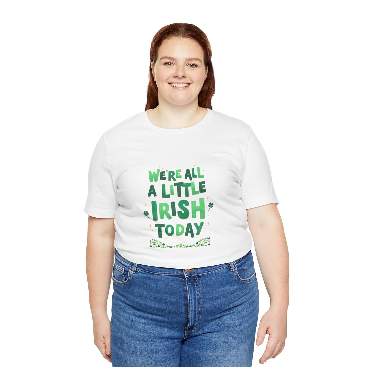 Unisex St. Patrick's Day Tee - "We're All a Little Irish Today"