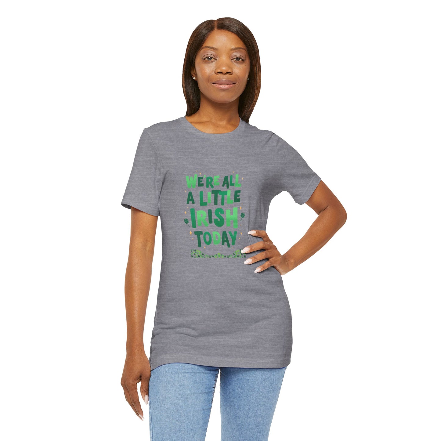 Unisex St. Patrick's Day Tee - "We're All a Little Irish Today"