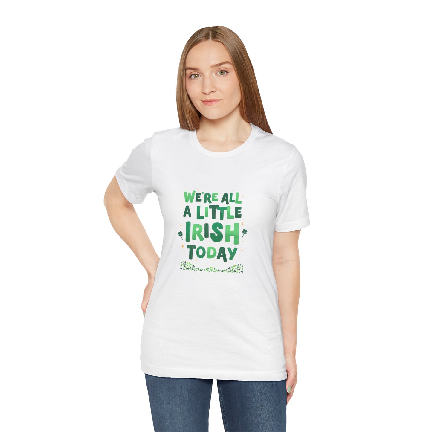 Unisex St. Patrick's Day Tee - "We're All a Little Irish Today"