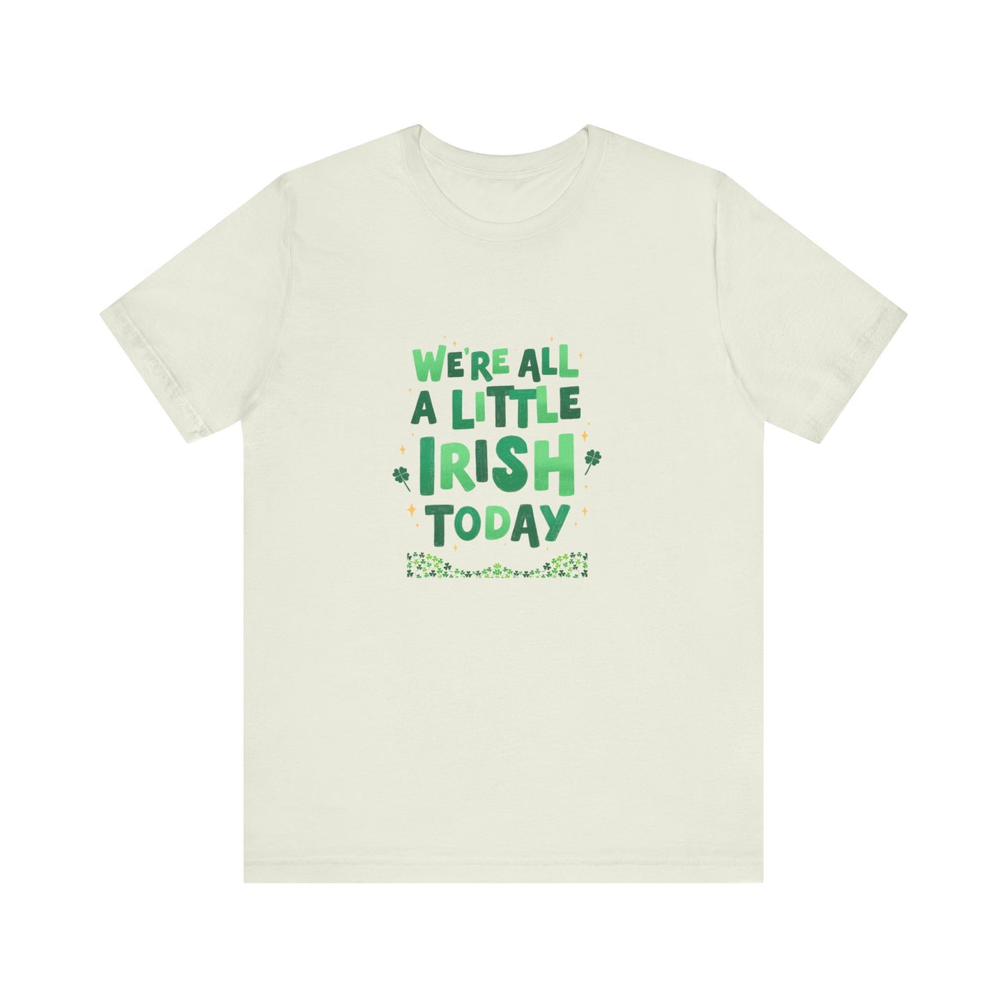 Unisex St. Patrick's Day Tee - "We're All a Little Irish Today"