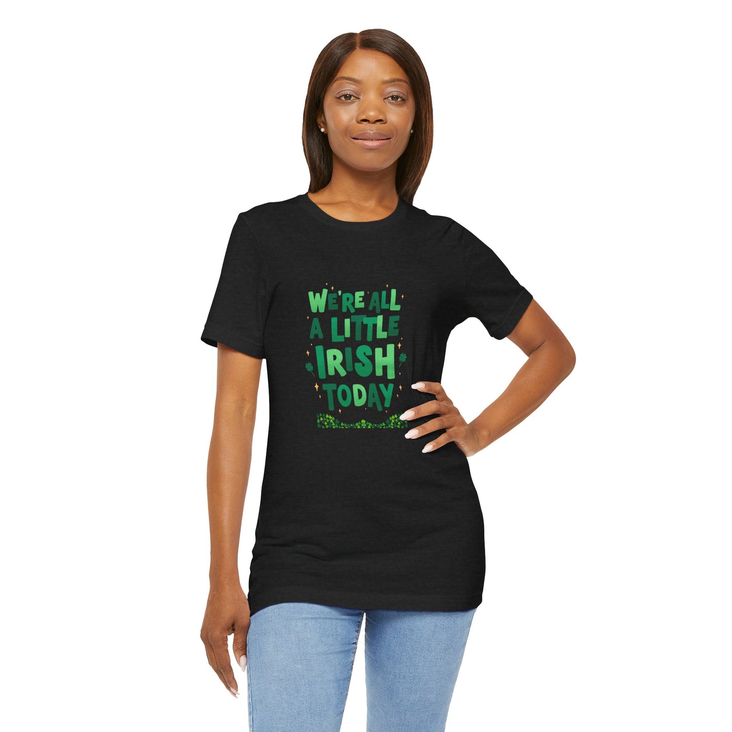 Unisex St. Patrick's Day Tee - "We're All a Little Irish Today"